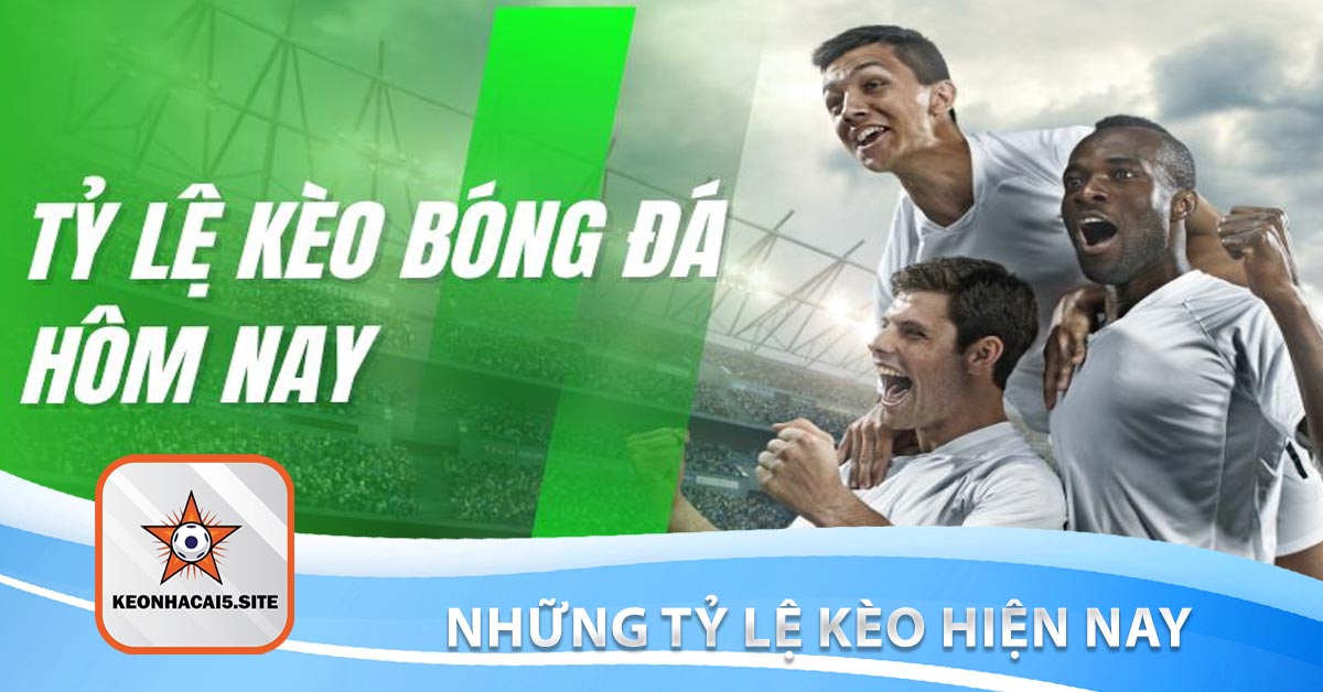 Những Tỷ lệ kèo hiện nay